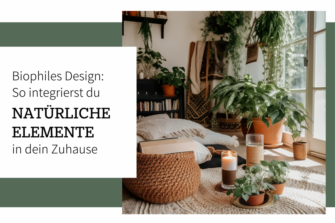 Biophiles Design: So integrierst du natürliche Elemente in dein Zuhause